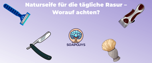 Naturseife für die tägliche Rasur – worauf solltest du achten? - SoapGuys